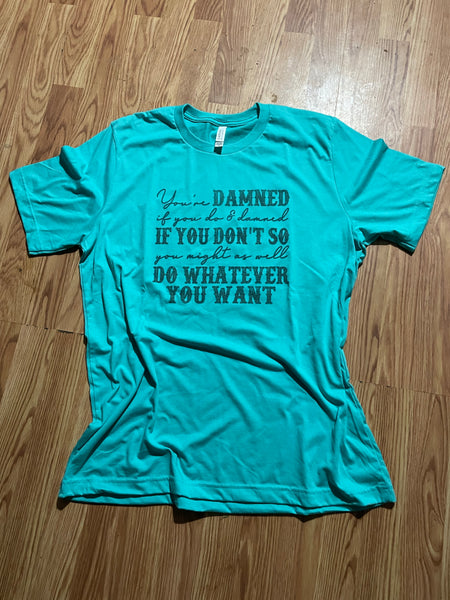 Your Damned if You Do Tee